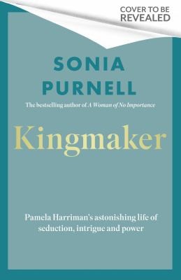 Kingmaker: Pamela Harriman's Astonishing Life of Power, Seduction, and Intrigue cover