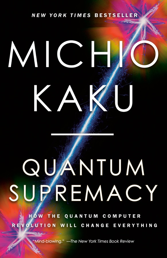 Quantum Supremacy: How the Quantum Computer Revolution Will Change Everything cover