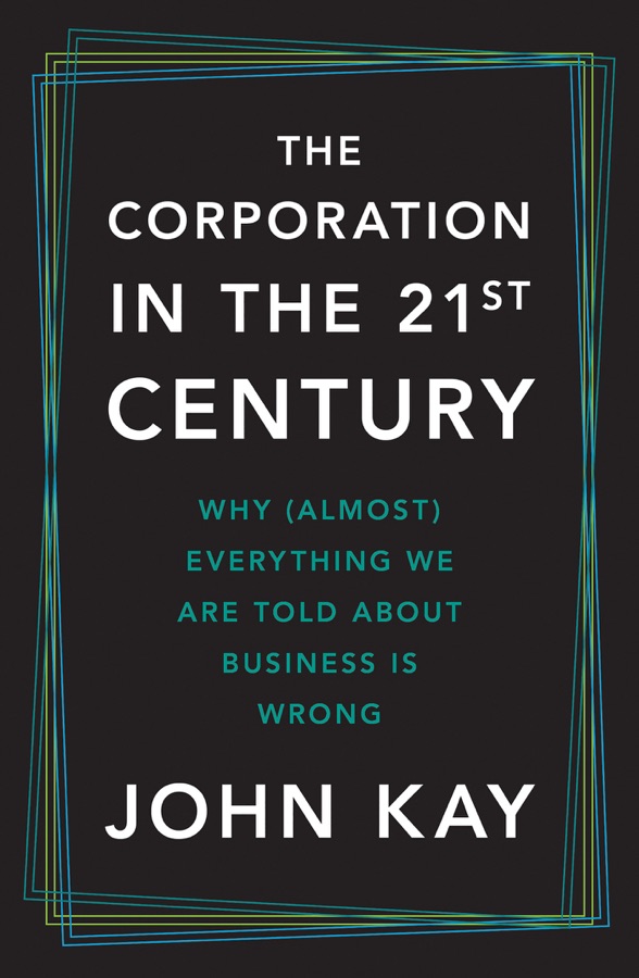 The Corporation in the Twenty-First Century: Why (Almost) Everything We Are Told About Business Is Wrong cover
