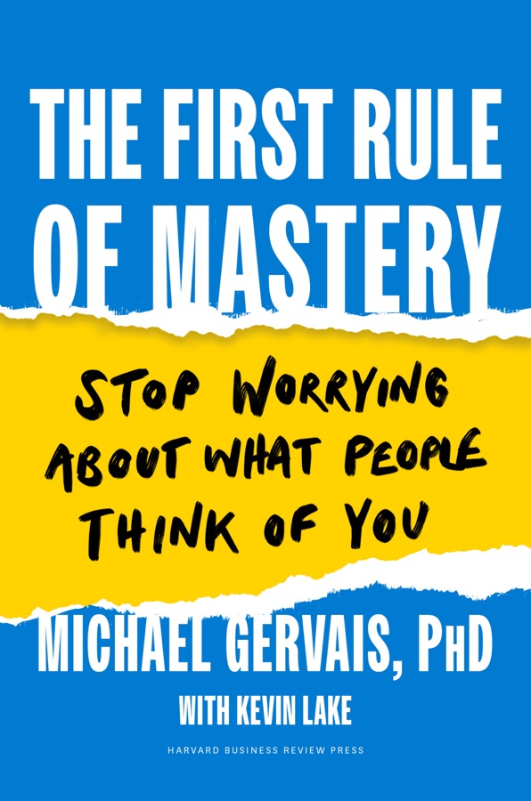 The First Rule of Mastery: Stop Worrying About What People Think of You cover