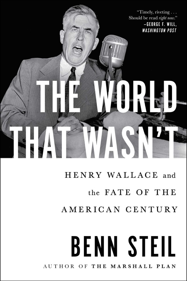 The World That Wasn’t: Henry Wallace and the Fate of the American Century cover